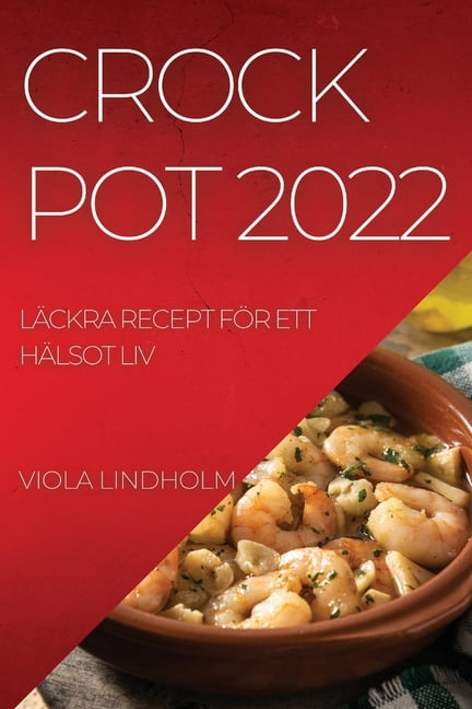 Crockpot 2022: LÃ¤ckra Recept FÃ¶r Ett HÃ¤lsot LIV, (Paperback)