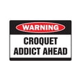 thumbnail image 1 of CROQUET ADDICT Warning Aluminum Sign game team Aluminum Signs mallet lawn bowling balls set, 1 of 4