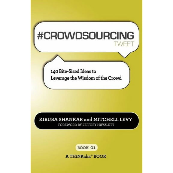 # CROWDSOURCING tweet Book01: 140 Bite-Sized Ideas to Leverage the Wisdom of the Crowd (Paperback)