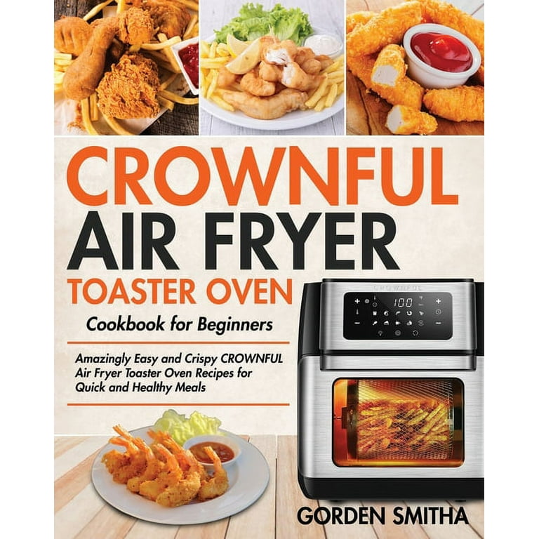 CROWNFUL Air Fryer Toaster Oven Cookbook for Beginners (Paperback