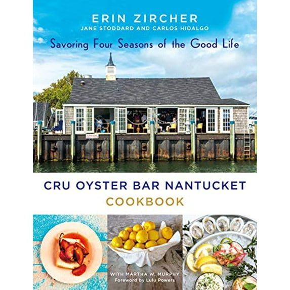 Pre-Owned Cru Oyster Bar Nantucket Cookbook: Savoring Four Seasons of the Good Life (Hardcover) 1250193656 9781250193650