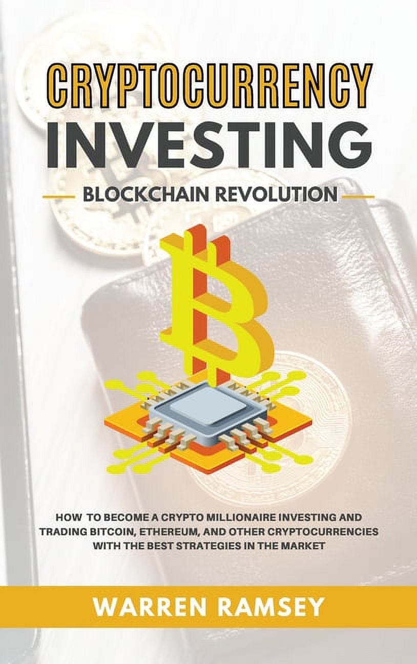 CRYPTOCURRENCY INVESTING Blockchain Revolution How To Become a Crypto  Millionaire Investing and Trading Bitcoin, Ethereum and Other  Cryptocurrencies ...