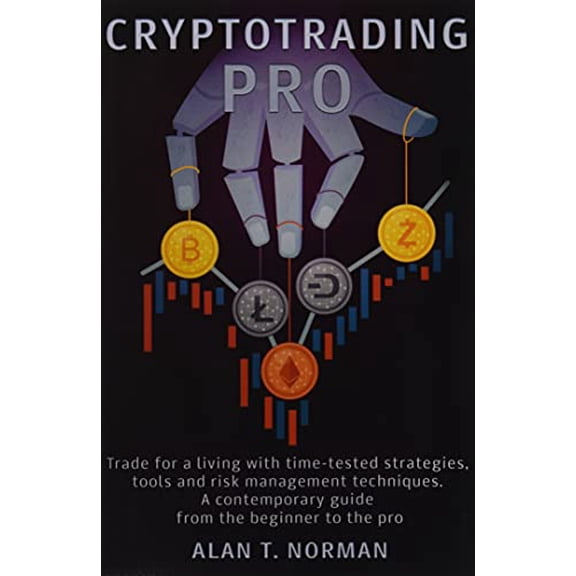 Pre-Owned CRYPTOTRADING PRO: Trade for a Living with Time-tested Strategies, Tools and Risk Management Techniques, Contemporary Guide from the Beginner to the Pro (Paperback) 179077750X 9781790777501