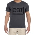 thumbnail image 1 of CSI Funny Saying Rude Offensive T-shirt Mens Graphic Tees Clothing Apparel, 1 of 2