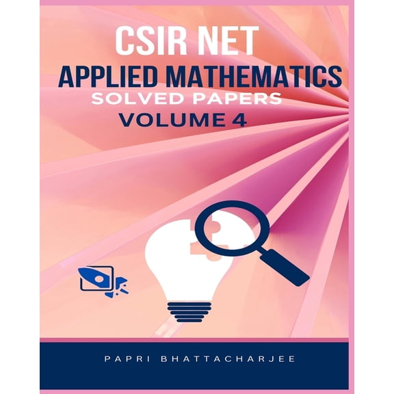 CSIR Net Mathematics CSIR Net Applied Mathematics: Solved Papers Volume 4, Book 7, (Paperback)