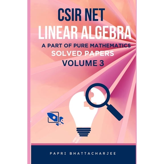 CSIR Net Mathematics CSIR Net Linear Algebra: A Part of Pure Mathematics Solved Papers Volume 3, Book 8, (Paperback)