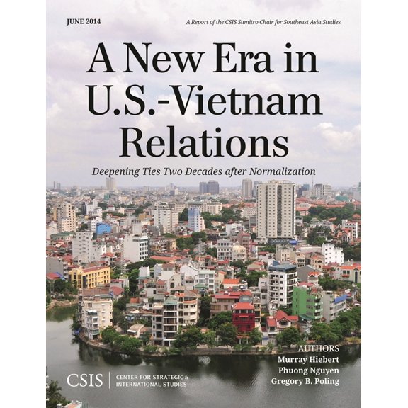 CSIS Reports A New Era in U.S.-Vietnam Relations: Deepening Ties Two Decades After Normalization, (Paperback)