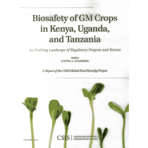 CSIS Reports Biosafety of GM Crops in Kenya, Uganda, and Tanzania: An Evolving Landscape of Regulatory Progress and Retreat, (Paperback)