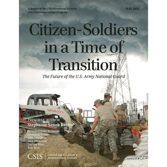 CSIS Reports Citizen-Soldiers in a Time of Transition: The Future of the U.S. Army National Guard, (Paperback)