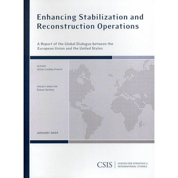 CSIS Reports: Enhancing Stabilization and Reconstruction Operations : A Report of the CSIS Global Dialogue between the European Union and the (Paperback)