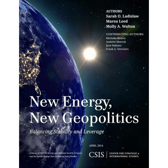 CSIS Reports: New Energy, New Geopolitics : Balancing Stability and Leverage (Paperback)