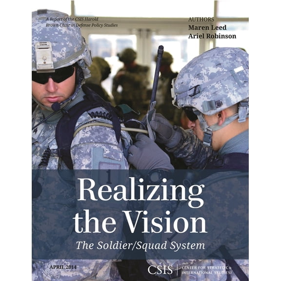 CSIS Reports Realizing the Vision: The Soldier/Squad System, (Paperback)