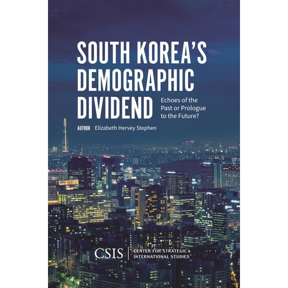 CSIS Reports South Korea's Demographic Dividend: Echoes of the Past or Prologue to the Future?, (Hardcover)