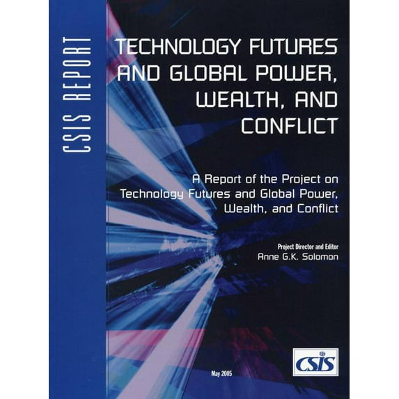 CSIS Reports: Technology Futures and Global Power, Wealth, and Conflict (Paperback)