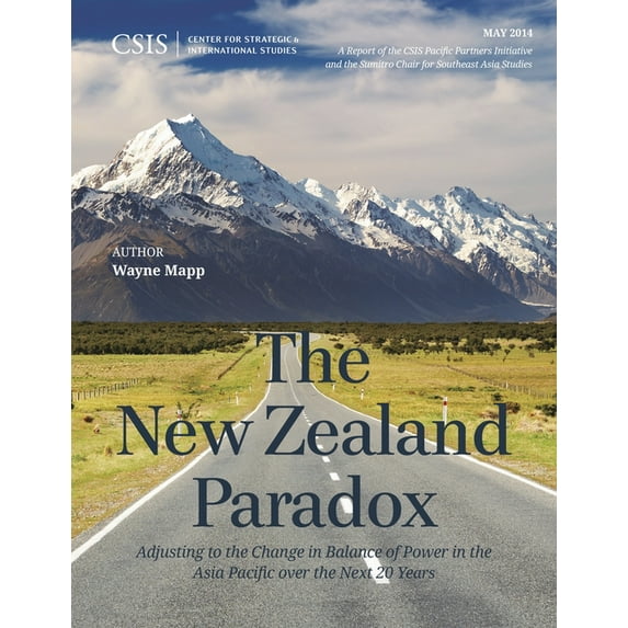 CSIS Reports New Zealand Paradox: Adjusting to the Change in Balance of Power in the Asia Pacific over the Next 20 Years, (Paperback)