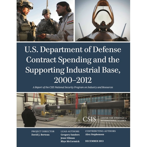 CSIS Reports U.S. Department of Defense Contract Spending and the Supporting Industrial Base, 2000-2012, (Paperback)