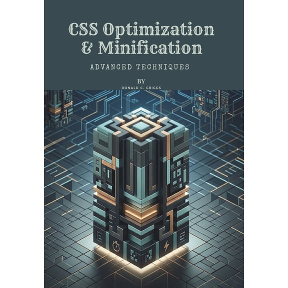 CSS Optimization & Minification: Advanced Techniques, (Paperback)