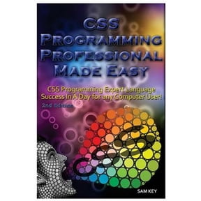 CSS Programming Professional Made Easy: Expert CSS Programming Language Success in a Day for Any Computer User!