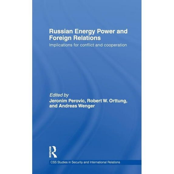 CSS Studies in Security and Internationa Russian Energy Power and Foreign Relations: Implications for Conflict and Cooperation, (Hardcover)