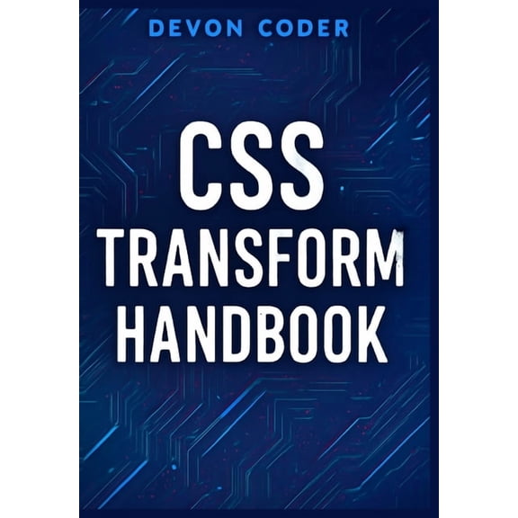 CSS Transform Handbook: Complete Guide to CSS Transform Functions and Properties, (Paperback)