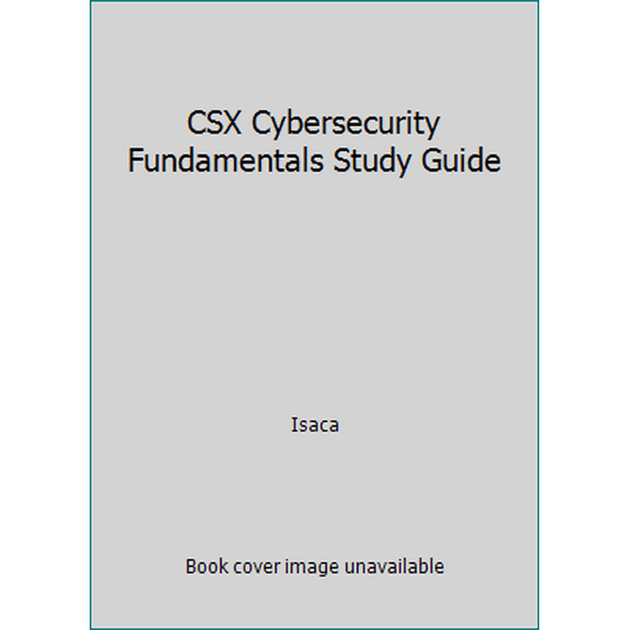 Pre-Owned CSX Cybersecurity Fundamentals Study Guide (Unknown) 1604205938 9781604205930