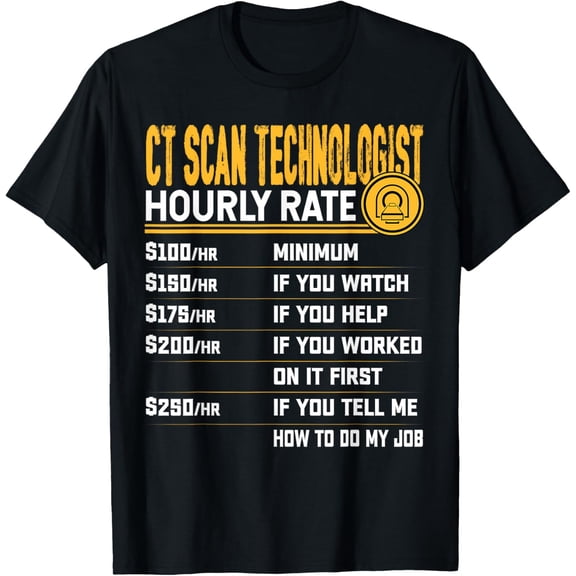 CT Scan Technologist Hourly Rate - Funny CT Scan Tomography T-ShirtMen and women, Black T-shirt, size: Extra large