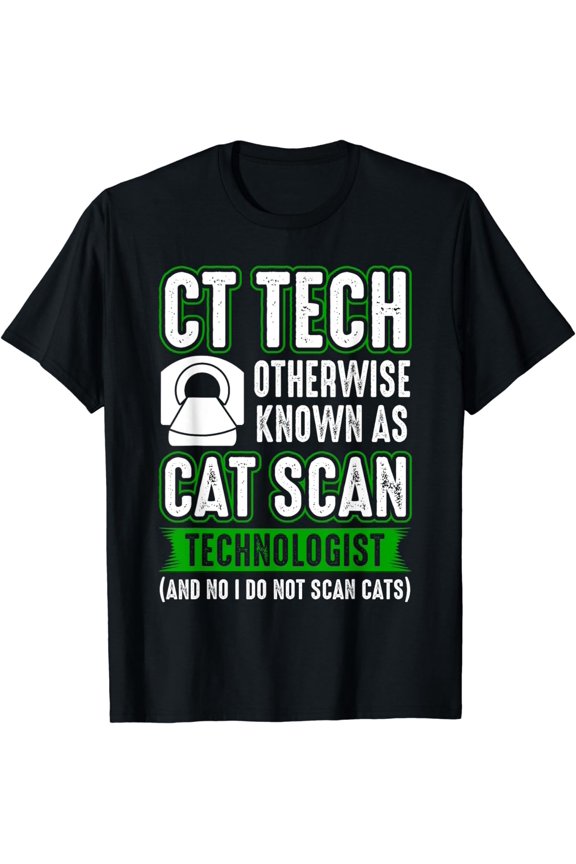 CT Tech Known as Cat Scan - Radiologic Technologist T-Shirt