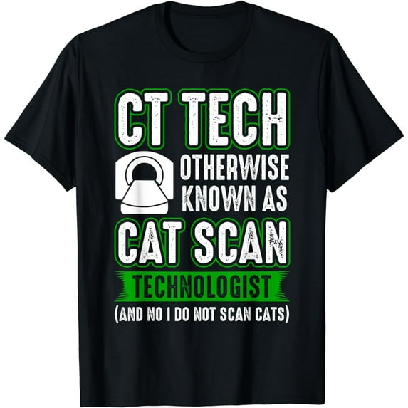 CT Tech Known as Cat Scan - Radiologic Technologist T-Shirt