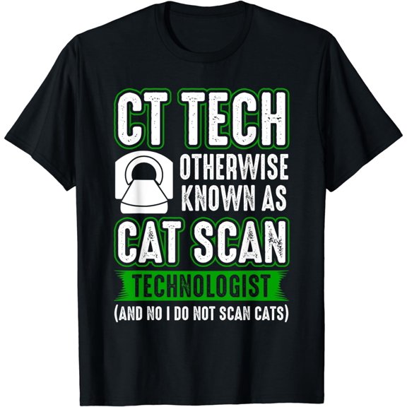 CT Tech Known as Cat Scan - Radiologic Technologist T-Shirt