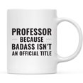 thumbnail image 1 of CTDream 11oz. Coffee Mug Gag Gift, Professor Because Badass Isn't an Official Title, 1-Pack, 1 of 7