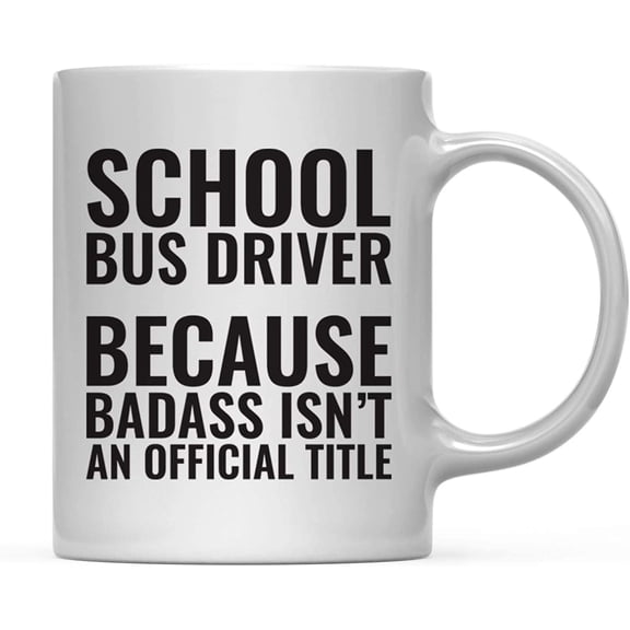CTDream 11oz. Coffee Mug Gag , School Bus Driver Because Badass Isn't an Official Title, 1-Pack, Funny Witty Coffee Cup Birthday Christmas Present Ideas