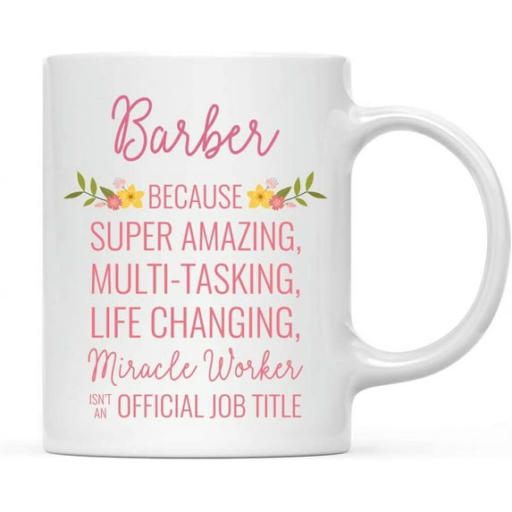 CTDream 11oz. Coffee Mug Gift for Women, Barber Because Super Amazing Life Changing Miracle Worker Isn't an Official Job Title, Floral Flowers, 1-Pack, Birthday Christmas Gift Ideas for Her
