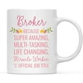 thumbnail image 1 of CTDream 11oz. Coffee Mug Gift for Women, Broker Because Super Amazing Life Changing Miracle Worker Isn't an Official Job Title, Floral Flowers, 1-Pack, 1 of 7