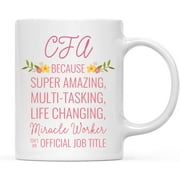 CTDream 11oz. Coffee Mug Gift for Women, CFA Certified Financial Analyst Because Super Amazing Life Changing Miracle Worker Isn't an Official Job Title, Floral Flowers, 1-Pack, Gift Ideas for Her
