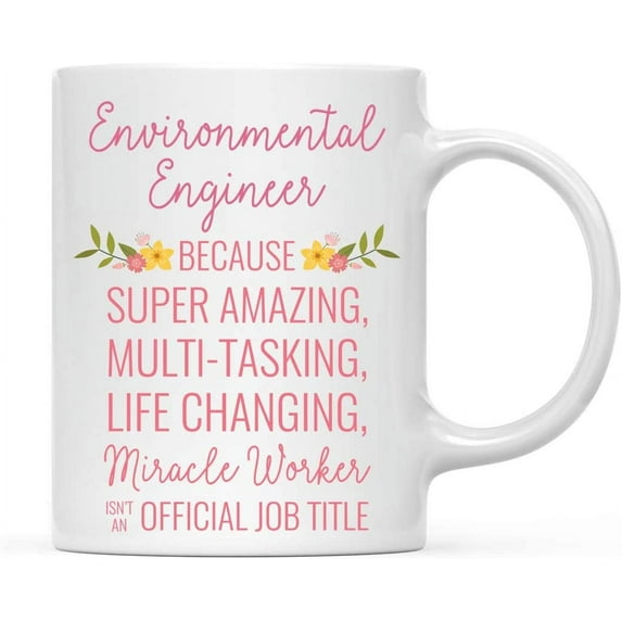 CTDream 11oz. Coffee Mug Gift for Women, Environmental Engineer Because Super Amazing Life Changing Miracle Worker Isn't an Official Job Title, Floral Flowers, 1-Pack, Christmas Gift Ideas for Her