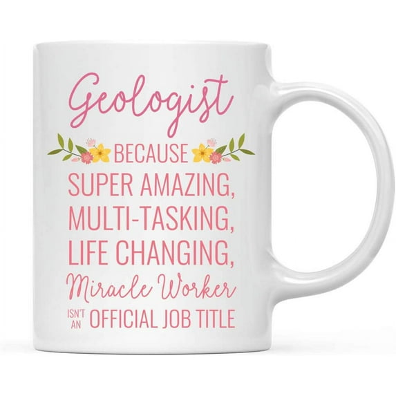 CTDream 11oz. Coffee Mug Gift for Women, Geologist Because Super Amazing Life Changing Miracle Worker Isn't an Official Job Title, Floral Flowers, 1-Pack