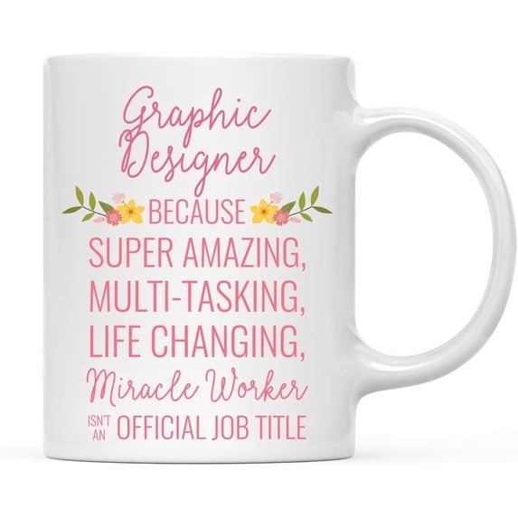 CTDream 11oz. Coffee Mug Gift for Women, Graphic Designer Because Super Amazing Life Changing Miracle Worker Isn't an Official Job Title, Floral Flowers, 1-Pack, Christmas Gift Ideas for Her