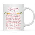 thumbnail image 1 of CTDream 11oz. Coffee Mug Gift for Women, Lawyer Because Super Amazing Life Changing Miracle Worker Isn't an Official Job Title, Floral Flowers, 1-Pack, 1 of 7