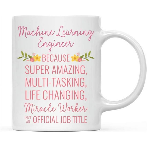 CTDream 11oz. Coffee Mug Gift for Women, Machine Learning Engineer Because Super Amazing Life Changing Miracle Worker Isn't an Official Job Title, Floral Flowers, 1-Pack, Gift Ideas for Her