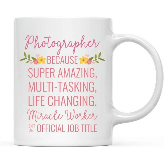 CTDream 11oz. Coffee Mug Gift for Women, Photographer Because Super Amazing Life Changing Miracle Worker Isn't an Official Job Title, Floral Flowers, 1-Pack