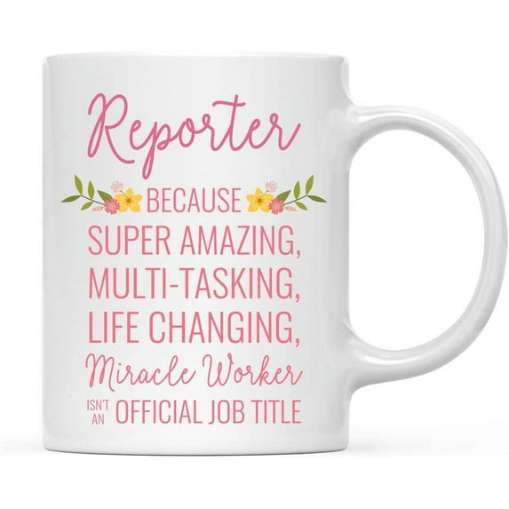 CTDream 11oz. Coffee Mug Gift for Women, Reporter Because Super Amazing Life Changing Miracle Worker Isn't an Official Job Title, Floral Flowers, 1-Pack, Birthday Christmas Gift Ideas for Her
