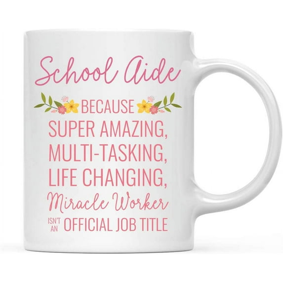 CTDream 11oz. Coffee Mug Gift for Women, School Aide Because Super Amazing Life Changing Miracle Worker Isn't an Official Job Title, Floral Flowers, 1-Pack, Birthday Christmas Gift Ideas for Her