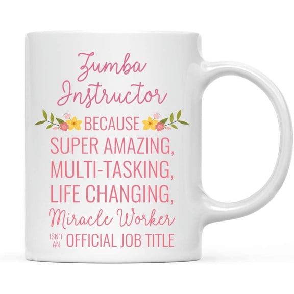CTDream 11oz. Coffee Mug Gift for Women, Zumba Instructor Because Super Amazing Life Changing Miracle Worker Isn't an Official Job Title, Floral Flowers, 1-Pack, Christmas Gift Ideas for Her