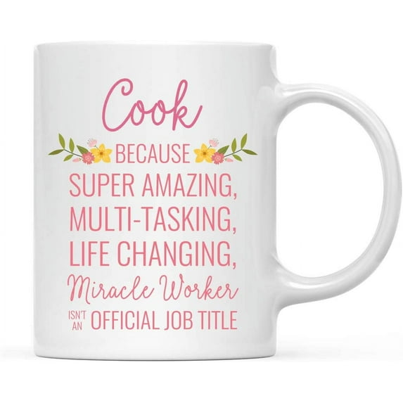 CTDream 11oz. Coffee Mug Gift for Women, Cook Because Super Amazing Life Changing Miracle Worker Isn't an Official Job Title, Floral Flowers, 1-Pack
