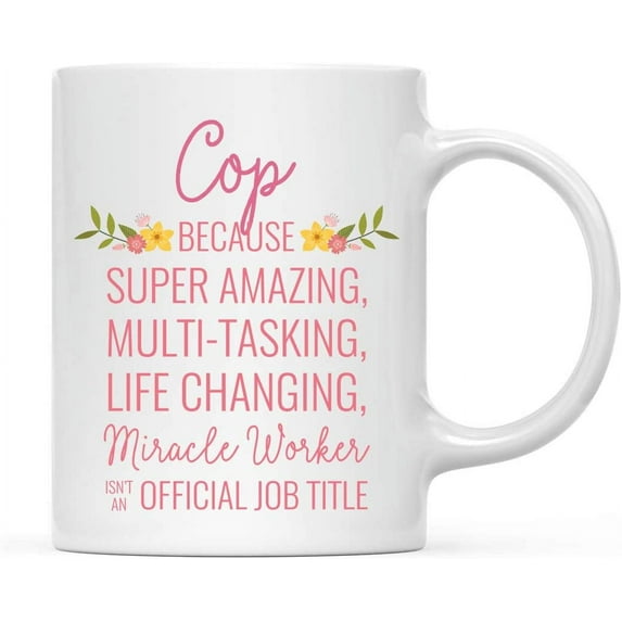 CTDream 11oz. Coffee Mug Gift for Women, Cop Because Super Amazing Life Changing Miracle Worker Isn't an Official Job Title, Floral Flowers, 1-Pack