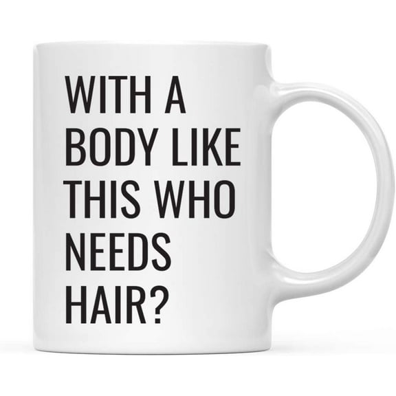CTDream 11oz. Father's Day Coffee Mug Gift, With a Body Like This Who Needs Hair?, 1-Pack, Funny Dad Grandpa Birthday Christmas Gift Ideas