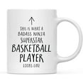 thumbnail image 1 of CTDream Funny 11oz. Ceramic Coffee Tea Mug Gift, This is What a Badass Ninja Superstar Basketball Player Looks Like, 1-Pack, Birthday Christmas Gift Ideas Coworker, 1 of 7