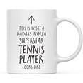 thumbnail image 1 of CTDream Funny 11oz. Ceramic Coffee Tea Mug Gift, This is What a Badass Ninja Superstar Tennis Player Looks Like, 1-Pack, Birthday Christmas Gift Ideas Coworker, 1 of 7