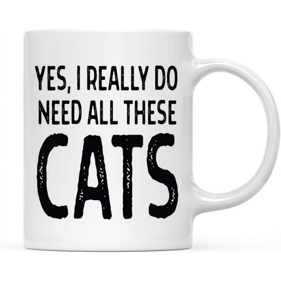 CTDream Funny Cat Lovers 11oz. Coffee Mug Gift, Yes I Really Do Need All These Cats, 1-Pack, Novelty Cup Birthday Christmas Gift Ideas for Him Her Cat Mom Dad
