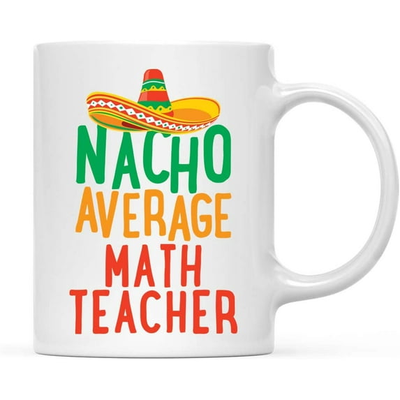 CTDream Funny Quirky 11oz. Ceramic Coffee Tea Mug Gag Gift, Nacho Average Math Teacher, 1-Pack, Spanish Themed Birthday Christmas Gift Ideas Coworker Him Her, Includes Gift Box